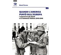 Quando l'America puntò sull'Europa. I rapporti tra gli Alleati e la Resist...