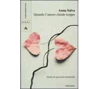 Quando l'amore chiede troppo. Storie di passioni femminili