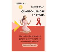 QUANDO L'AMORE FA PAURA: Manuale sulla violenza di genere, la prevenzione e il nuovo Codice Rosso