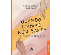 Quando l'amore non basta. Le relazioni tra danno e cura