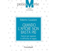 Quando l'amore non basta più. Esercizi per superare le difficoltà di coppia
