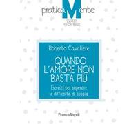 Quando l'amore non basta più. Esercizi per superare le difficoltà di coppia