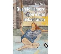 Libri Agnese Lucia - Quando L'amore Non E' Mai Abbastanza