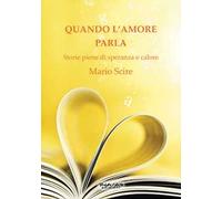 Quando l'amore parla. Storie piene di speranza e calore