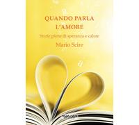 Quando l'amore parla. Storie piene di speranza e calore - [Phasar Edizioni]