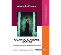 Quando l'amore uccide. Il femminicidio tra devianza e controllo sociale - ...