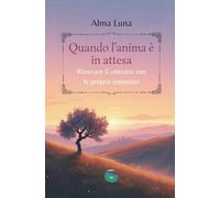 Quando l'anima è in attesa: Ritrovare il contatto con le proprie emozioni