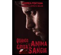 Quando l'anima grida sangue (Edizione Deluxe Illustrata): Un action thriller mozzafiato. Tra spionaggio, vendetta e la ricerca della verità.