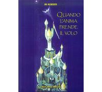 Libri Jo Alberti - Quando L'anima Prende Il Volo