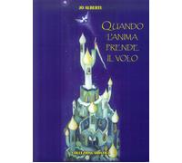 Libri Jo Alberti - Quando L'anima Prende Il Volo