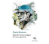 Quando l'anima sa leggere. Storie e personaggi di Sicilia