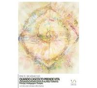 Quando l'ascolto prende vita. L'audiopsicofonologia di Alfred Tomatis: principi, pedagogia e terapia