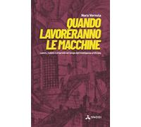 Quando lavoreranno le macchine: Lavoro, reddito e proprietà nel tempo dell'intelligenza artificiale