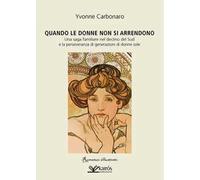 Libri Yvonne Carbonaro - Quando Le Donne Non Si Arrendono. Una Saga Familiare Ne