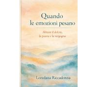 Quando le emozioni pesano: Abitare il dolore, la paura e la vergogna