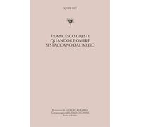 Quando le ombre si staccano dal muro. Testo veneziano a fronte - Giusti Fr...