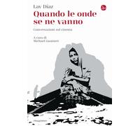 Libri Lav Diaz - Quando Le Onde Se Ne Vanno. Conversazioni Sul Cinema