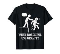 Quando le parole falliscono Usa Gravità Umorismo sarcastico Detto divertente Maglietta