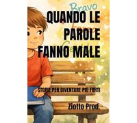 QUANDO LE PAROLE FANNO MALE: STORIE PER DIVENTARE PIÙ FORTI