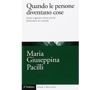 Quando le persone diventano cose. Corpo e genere come uniche dimensioni di umanità