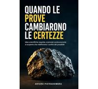Quando le prove cambiarono le certezze: Idee scientifiche respinte, scienziati controcorrente e scoperte che ridefinirono i confini del possibile