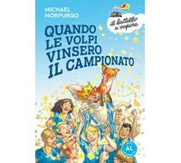 Quando le volpi vinsero il campionato. Ediz. ad alta leggibilità