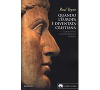 Quando l'Europa è diventata cristiana. Costantino, la conversione, l'impero