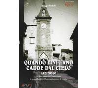 Quando l'inferno cadde dal cielo. Arcidosso dal fascismo alla democrazia