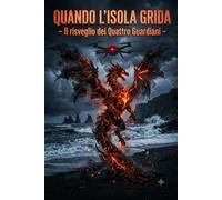 QUANDO L'ISOLA GRIDA: Il risveglio dei Quattro Guardiani