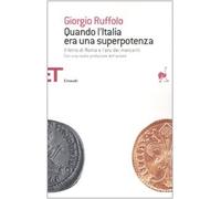 Quando l'Italia era una superpotenza. Il ferro di Roma e l'oro dei mercanti