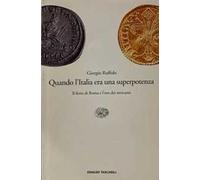 Quando l'Italia era una superpotenza. Il ferro di Roma e l'oro dei mercanti