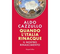 Quando l'Italia rinacque. Il nostro Rinascimento