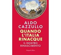Quando l'Italia rinacque. Il nostro Rinascimento