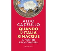 Quando l'Italia rinacque. Il nostro Rinascimento - Cazzullo Aldo
