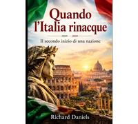 Quando l'Italia rinacque: Il secondo inizio di una nazione