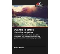 Quando lo stress diventa un peso: L'assistenza alle persone affette da malattie croniche e in fin di vita dal punto di vista degli operatori sanitari in relazione alla propria salute
