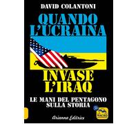 Libri Colantoni David - Quando L'ucraina Invase L'iraq. Le Mani Del Pentagono Su