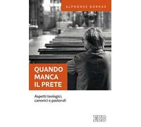 Quando manca il prete. Aspetti teologici, canonici e pastorali