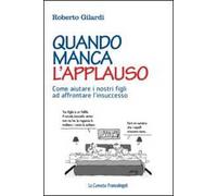 Quando manca l'applauso. Come aiutare i nostri figli ad affrontare l'insuccesso