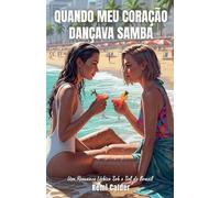 Quando Meu Coração Dançava Samba: Um Romance Lésbico Sob o Sol do Brasil: 1