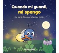 Quando mi guardi, mi spengo: La storia di Zeno, una lucciola timida