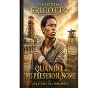 QUANDO MI PRESERO IL NOME: UNA STORIA DAL SUDAFRICA