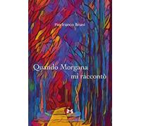 Libri Pierfranco Bruni - Quando Morgana Mi Racconto