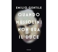 Quando Mussolini non era il duce - Gentile Emilio