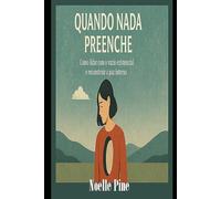 QUANDO NADA PREENCHE: “como lidar com o vazio existencial e reconstruir a paz interna”