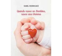 Quando nasce un bambino, nasce una mamma