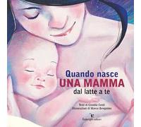 Quando nasce una mamma. Dal latte a te