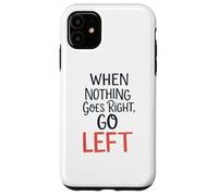 Quando niente va bene vai a sinistra Divertente gioco di parole ispiratore Custodia per iPhone 11