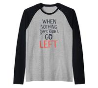Quando Niente va Bene Vai a Sinistra Divertente Gioco di Parole ispiratore Maglia con Maniche Raglan