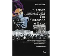 Quando Nietzsche e Marx si davano la mano. Diario di un amore impossibile tra un giovane neofascista e una ragazzina dell’estrema sinistra, sullo ... lotte politiche nella Sassari primi anni ’70